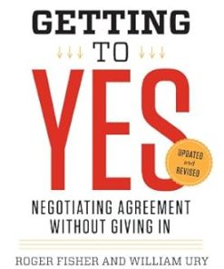 Getting to Yes: Negotiating Agreement Without Giving In