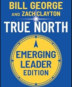 True North, Emerging Leader Edition: Leading Authentically in Today's Workplace