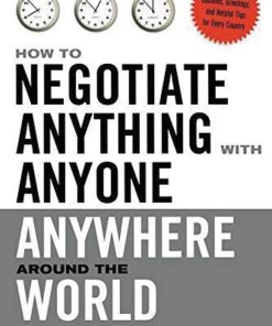How to Negotiate Anything with Anyone Anywhere Around the World