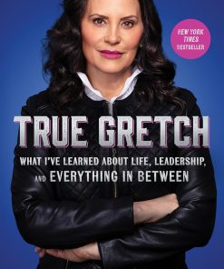 True Gretch: What I've Learned About Life, Leadership, and Everything in Between