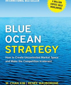 Blue Ocean Strategy, Expanded Edition: How to Create Uncontested Market Space and Make the Competition Irrelevant