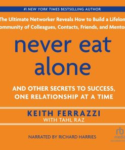 Never Eat Alone: And Other Secrets to Success, One Relationship at a Time